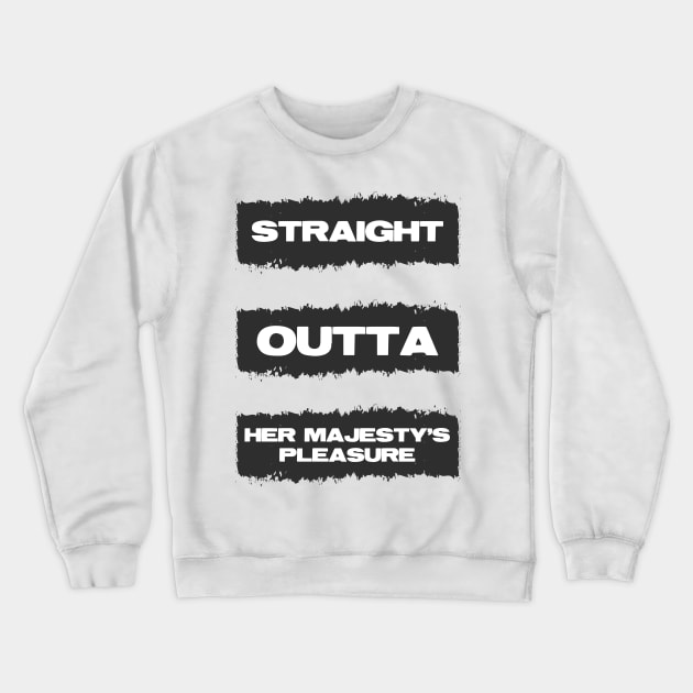 Straight Outta Her Majesty's pleasure Funny British Slang Humor Crewneck Sweatshirt by Naumovski